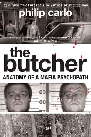 The Butcher: Anatomy of a Mafia Psychopath de Philip Carlo