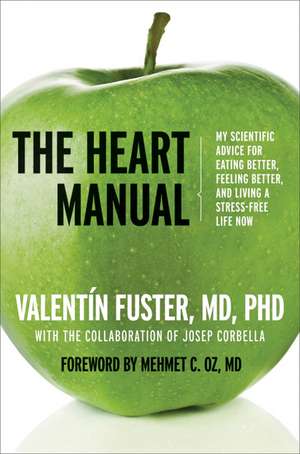 The Heart Manual: My Scientific Advice for Eating Better, Feeling Better, and Living a Stress-Free Life Now de Valentin Fuster