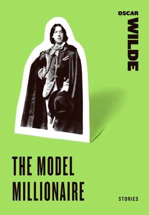 The Model Millionaire: Stories de Oscar Wilde