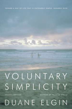 Voluntary Simplicity Second Revised Edition: Toward a Way of Life That Is Outwardly Simple, Inwardly Rich de Duane Elgin