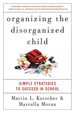 Organizing the Disorganized Child: Simple Strategies to Succeed in School de Martin L. Kutscher, M.D.