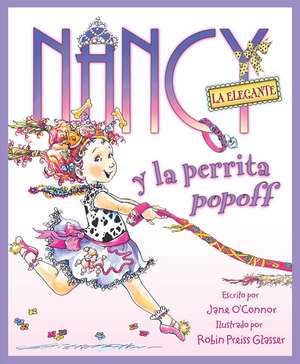 Nancy la Elegante y la perrita popoff: Fancy Nancy and the Posh Puppy (Spanish edition) de Jane O'Connor