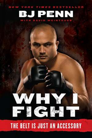 Why I Fight: The Belt Is Just an Accessory de Jay Dee "B.J." Penn