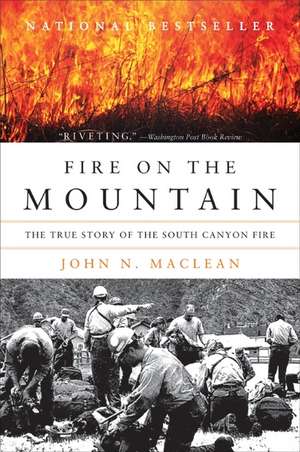 Fire on the Mountain: The True Story of the South Canyon Fire de John N Maclean