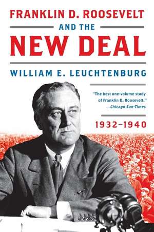 Franklin D. Roosevelt and the New Deal: 1932-1940 de William E. Leuchtenburg