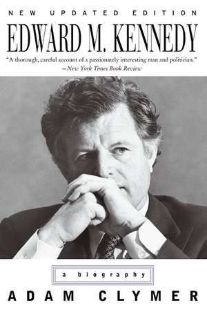 Edward M. Kennedy: A Biography de Adam Clymer