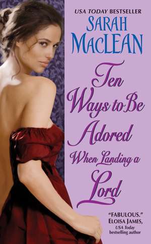 Ten Ways to Be Adored When Landing a Lord de Sarah MacLean