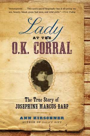 Lady at the O.K. Corral: The True Story of Josephine Marcus Earp de Ann Kirschner