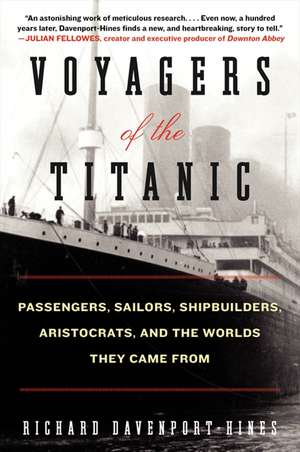 Voyagers of the Titanic: Passengers, Sailors, Shipbuilders, Aristocrats, and the Worlds They Came From de Richard Davenport-Hines