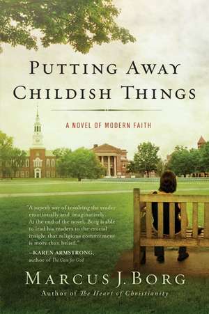 Putting Away Childish Things: A Novel of Modern Faith de Marcus J. Borg