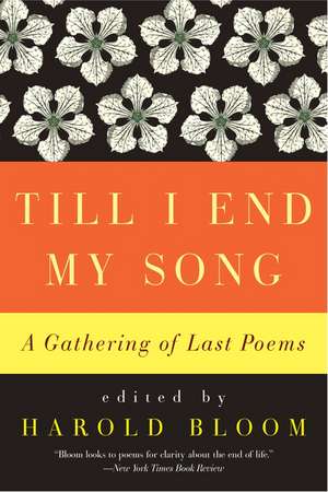 Till I End My Song: A Gathering of Last Poems de Harold Bloom