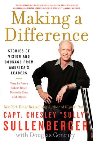 Making a Difference: Stories of Vision and Courage from America's Leaders de Captain Chesley B Sullenberger, III