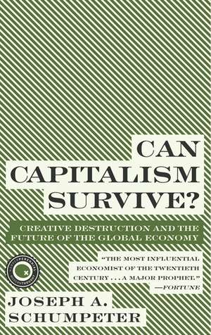 Can Capitalism Survive?: Creative Destruction and the Future of the Global Economy de Joseph A. Schumpeter