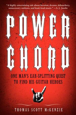 Power Chord: One Man's Ear-Splitting Quest to Find His Guitar Heroes de Thomas Scott McKenzie