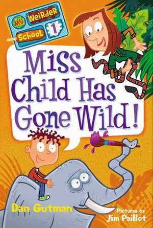 My Weirder School #1: Miss Child Has Gone Wild! de Dan Gutman