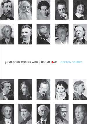 Great Philosophers Who Failed at Love de Andrew Shaffer