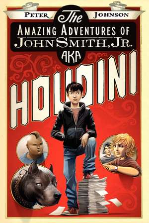 The Amazing Adventures of John Smith, Jr. AKA Houdini de Peter Johnson