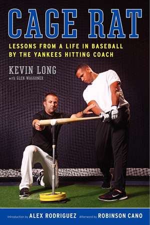 Cage Rat: Lessons from a Life in Baseball by the Yankees Hitting Coach de Kevin Long