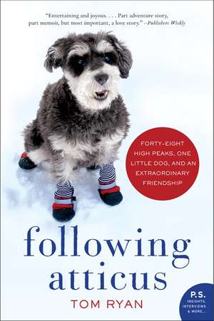 Following Atticus: Forty-eight High Peaks, One Little Dog, and an Extraordinary Friendship de Tom Ryan