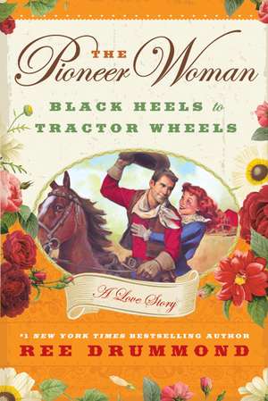 The Pioneer Woman: Black Heels to Tractor Wheels--A Love Story de Ree Drummond