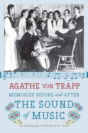 Memories Before and After the Sound of Music: An Autobiography de Agathe von Trapp