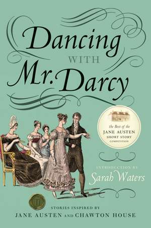 Dancing with Mr. Darcy: Stories Inspired by Jane Austen and Chawton House de Sarah Waters