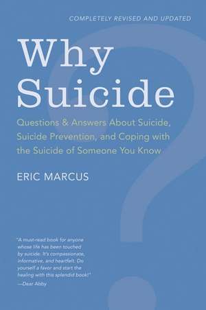 Why Suicide?: Questions and Answers About Suicide, Suicide Prevention, and Coping with the Suicide of Someone You Know de Eric Marcus