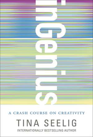 inGenius: A Crash Course on Creativity de Tina Seelig