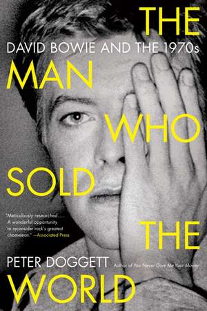 The Man Who Sold the World: David Bowie and the 1970s de Peter Doggett