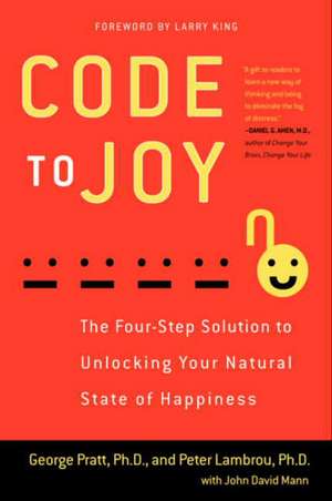 Code to Joy: The Four-Step Solution to Unlocking Your Natural State of Happiness de George Pratt