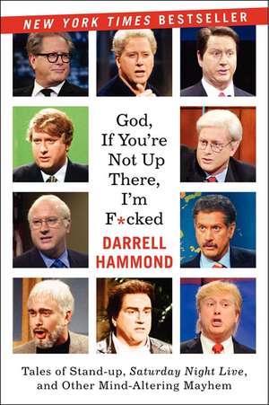 God, If You're Not Up There...: Tales of Stand-up, Saturday Night Live, and Other Mind-Altering Mayhem de Darrell Hammond