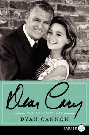 Dear Cary: My Life with Cary Grant de Dyan Cannon