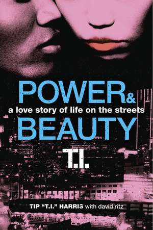 Power & Beauty: A Love Story of Life on the Streets de Tip 'T.I.' Harris