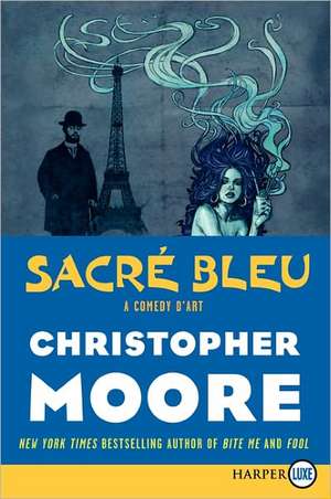 Sacre Bleu: A Comedy d'Art de Christopher Moore