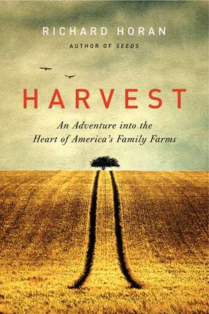 Harvest: An Adventure into the Heart of America's Family Farms de Richard Horan