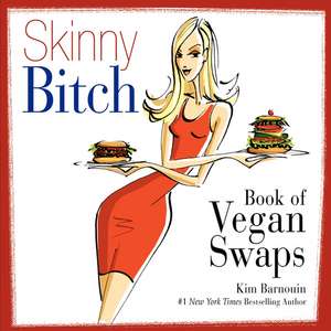 Skinny Bitch Book of Vegan Swaps de Kim Barnouin