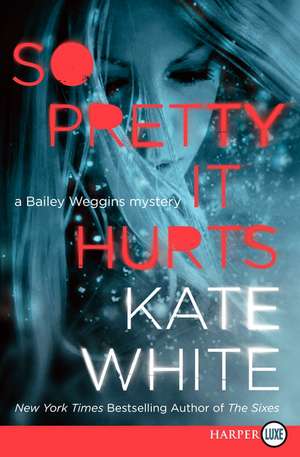 So Pretty It Hurts: A Bailey Weggins Mystery de Kate White