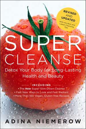 Super Cleanse Revised Edition: Detox Your Body for Long-Lasting Health and Beauty de Adina Niemerow