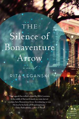 The Silence of Bonaventure Arrow: A Novel de Rita Leganski