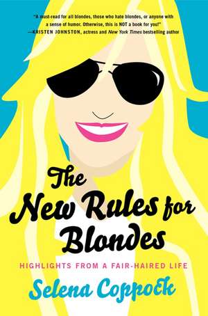 The New Rules for Blondes: Highlights from a Fair-Haired Life de Selena Coppock