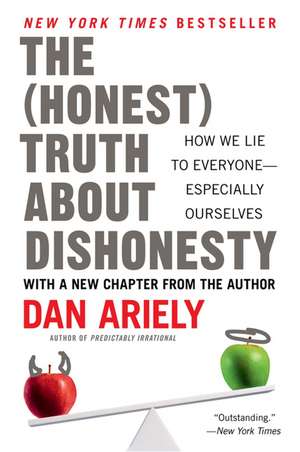 The Honest Truth About Dishonesty: How We Lie to Everyone--Especially Ourselves de Dr. Dan Ariely