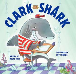 Clark the Shark de Bruce Hale