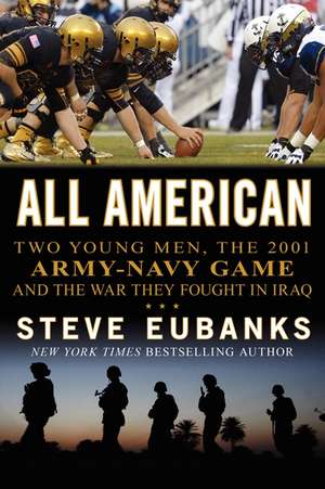 All American: Two Young Men, the 2001 Army-Navy Game and the War They Fought in Iraq de Steve Eubanks