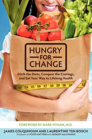 Hungry for Change: Ditch the Diets, Conquer the Cravings, and Eat Your Way to Lifelong Health de James Colquhoun