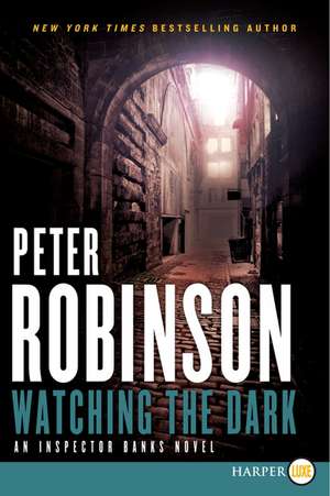 Watching the Dark: An Inspector Banks Novel de Peter Robinson