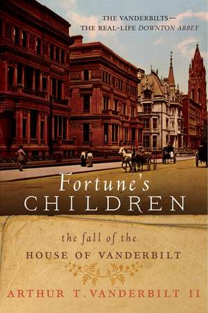 Fortune's Children: The Fall of the House of Vanderbilt de Arthur T Vanderbilt, II