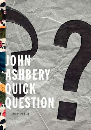 Ashbery, J: Quick Question