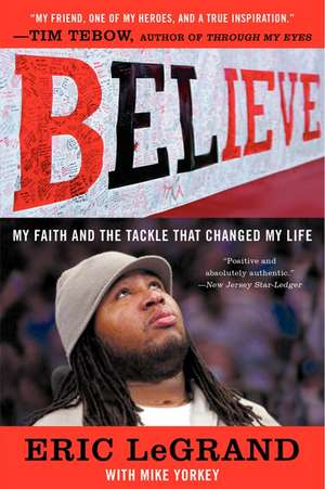 Believe: My Faith and the Tackle That Changed My Life de Eric LeGrand