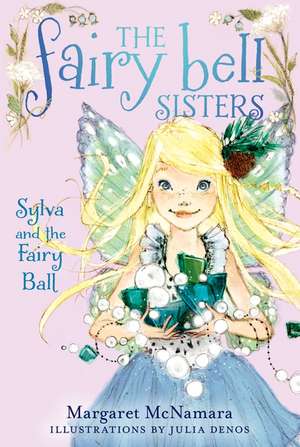 The Fairy Bell Sisters #1: Sylva and the Fairy Ball de Margaret McNamara