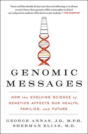 Genomic Messages: How the Evolving Science of Genetics Affects Our Health, Families, and Future de George Annas